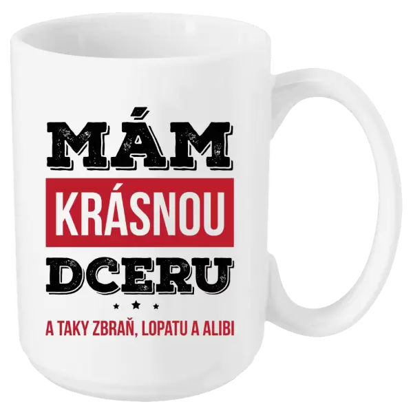 Hrnek Mám krásnou dceru, a taky zbraň, lopatu a alibi