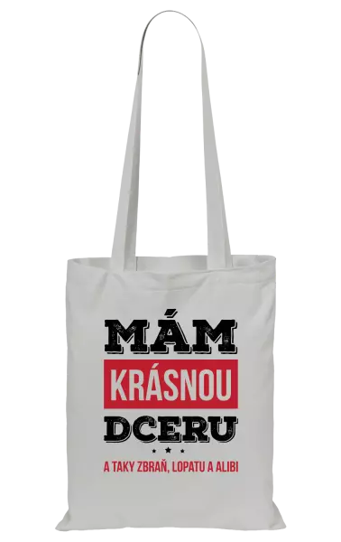 Látková taška Mám krásnou dceru, a taky zbraň, lopatu a alibi