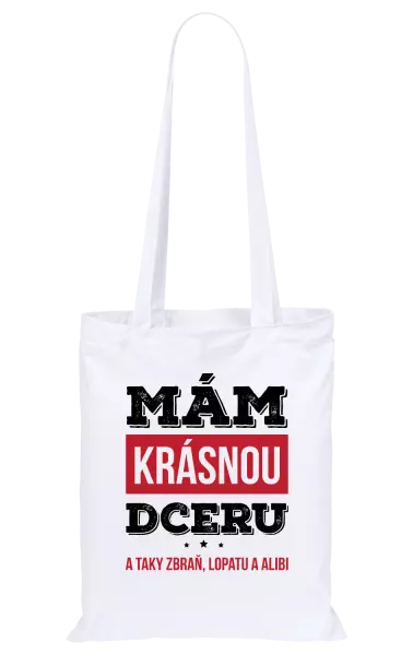 Látková taška Mám krásnou dceru, a taky zbraň, lopatu a alibi