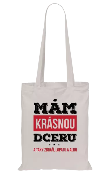 Látková taška Mám krásnou dceru, a taky zbraň, lopatu a alibi
