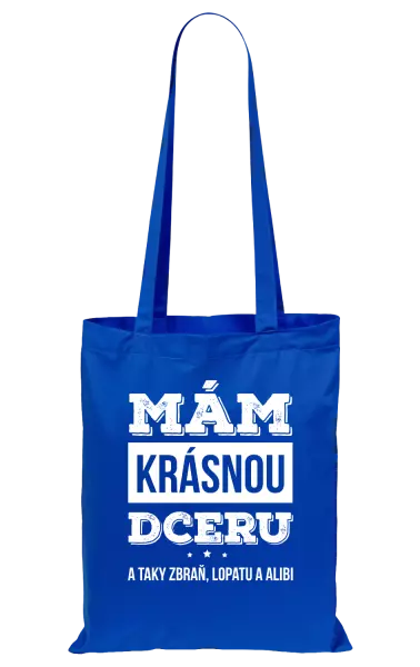 Látková taška Mám krásnou dceru, a taky zbraň, lopatu a alibi