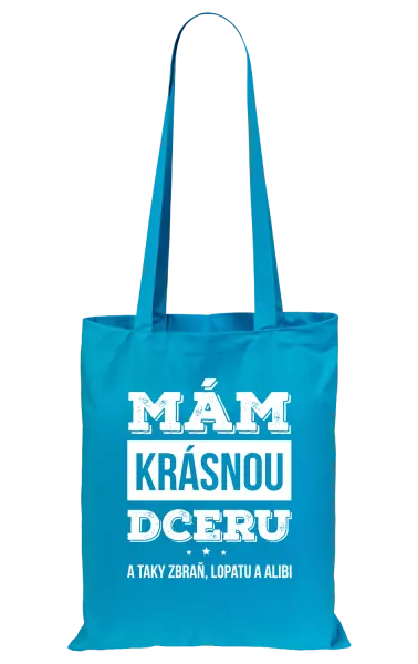 Látková taška Mám krásnou dceru, a taky zbraň, lopatu a alibi