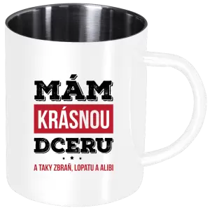 Nerezový hrnek Mám krásnou dceru, a taky zbraň, lopatu a alibi