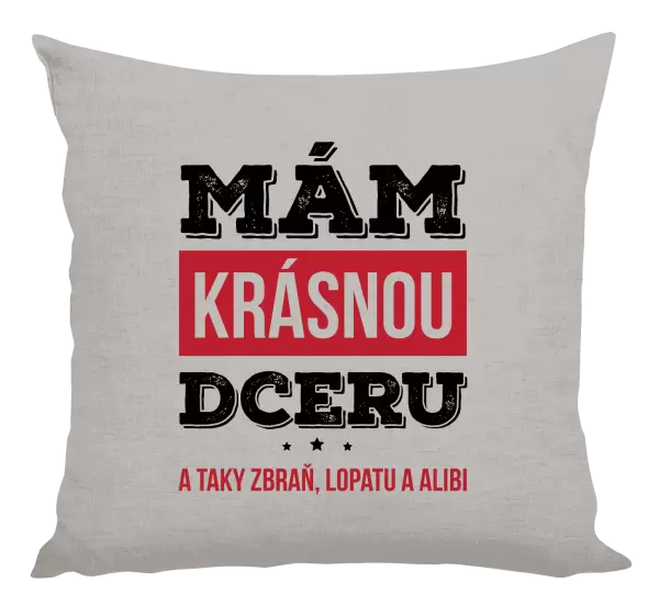 Polštář Mám krásnou dceru, a taky zbraň, lopatu a alibi