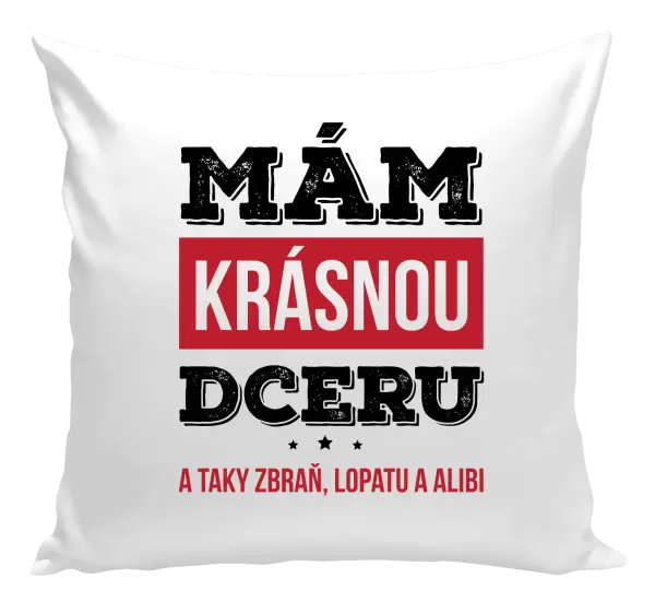 Polštář Mám krásnou dceru, a taky zbraň, lopatu a alibi