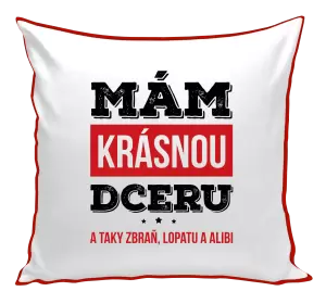 Polštář Mám krásnou dceru, a taky zbraň, lopatu a alibi