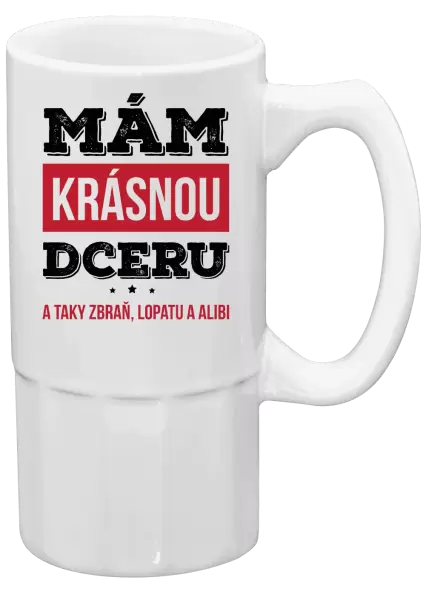 Půllitr Mám krásnou dceru, a taky zbraň, lopatu a alibi