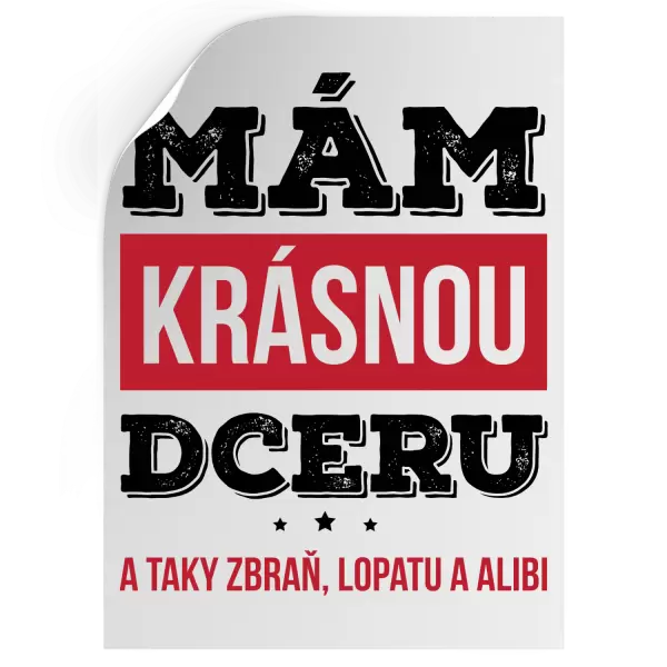 Samolepka Mám krásnou dceru, a taky zbraň, lopatu a alibi