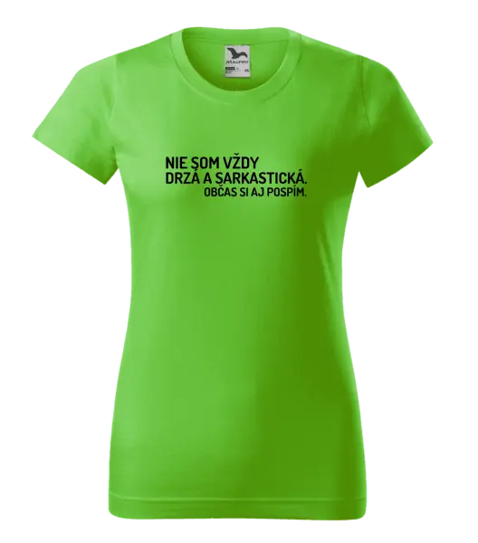 Dámske tričko Nie som vždy sarkastická. Občas si aj pospím.