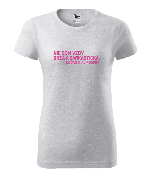 Dámske tričko Nie som vždy sarkastická. Občas si aj pospím.