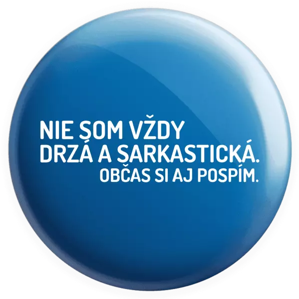 Placka Nie som vždy sarkastická. Občas si aj pospím.