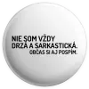 Placka Nie som vždy sarkastická. Občas si aj pospím.