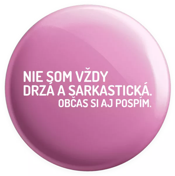 Placka Nie som vždy sarkastická. Občas si aj pospím.