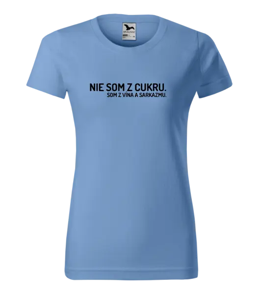 Dámske tričko Nie som z cukru. Som z vína a sarkazmu.