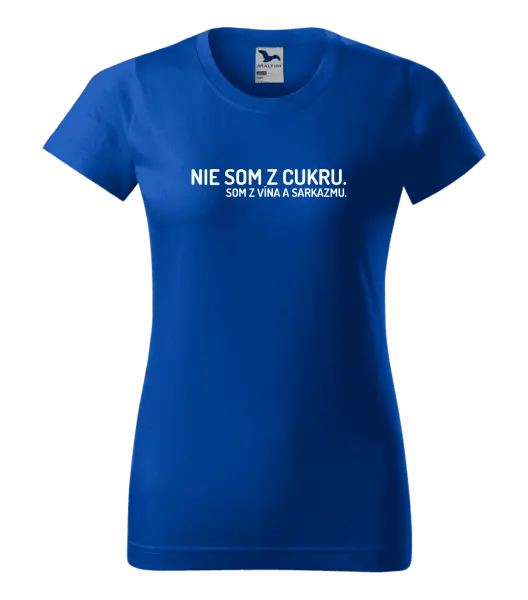 Dámske tričko Nie som z cukru. Som z vína a sarkazmu.