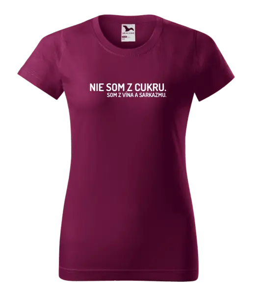 Dámske tričko Nie som z cukru. Som z vína a sarkazmu.