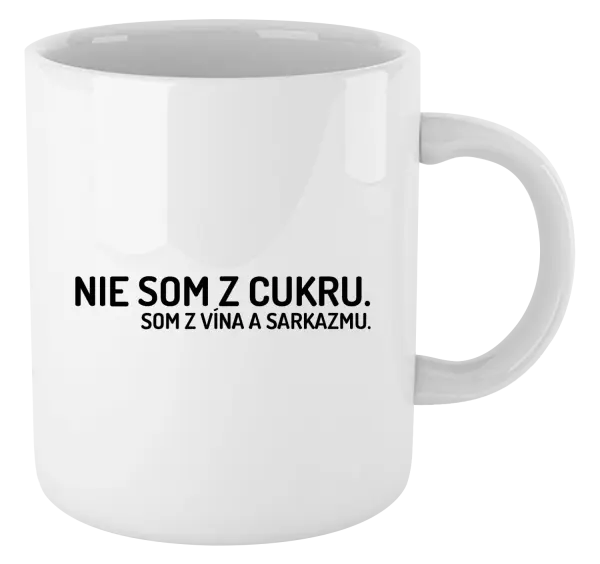 Hrnček Nie som z cukru. Som z vína a sarkazmu.