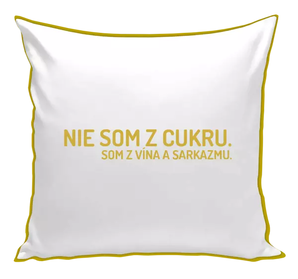 Vankúš Nie som z cukru. Som z vína a sarkazmu.