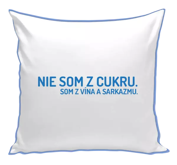 Vankúš Nie som z cukru. Som z vína a sarkazmu.