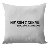 Vankúš Nie som z cukru. Som z vína a sarkazmu.