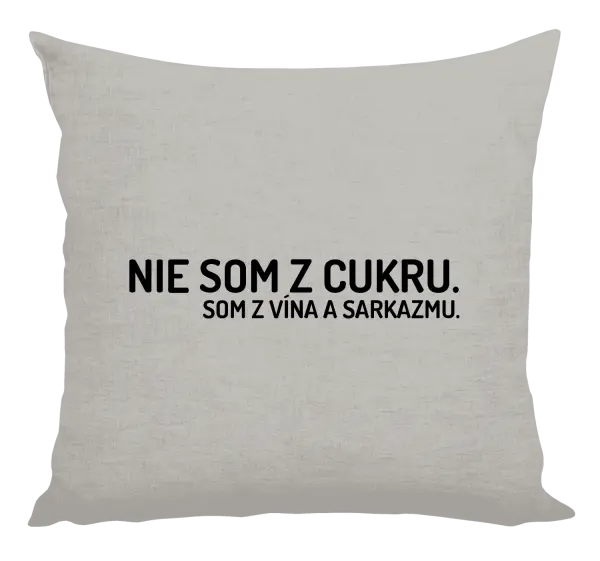 Vankúš Nie som z cukru. Som z vína a sarkazmu.