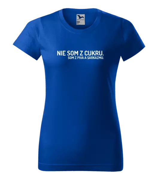 Dámske tričko Nie som z cukru. Som z piva a sarkazmu.