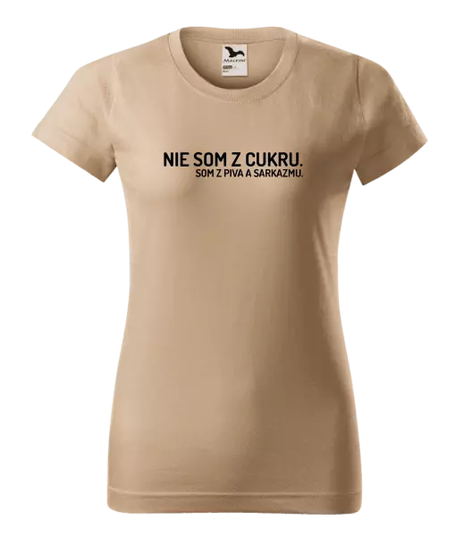Dámske tričko Nie som z cukru. Som z piva a sarkazmu.