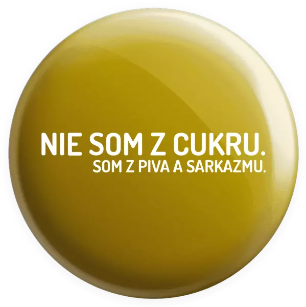 Placka Nie som z cukru. Som z piva a sarkazmu.