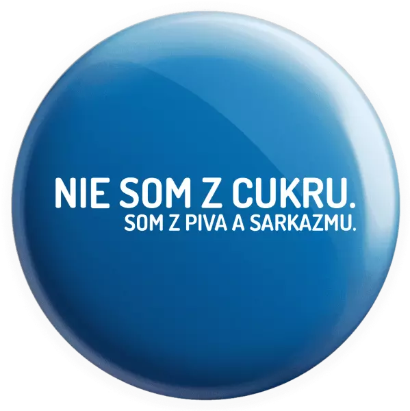 Placka Nie som z cukru. Som z piva a sarkazmu.