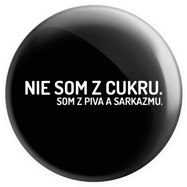 Placka Nie som z cukru. Som z piva a sarkazmu.