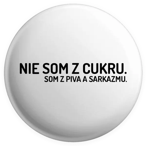 Placka Nie som z cukru. Som z piva a sarkazmu.