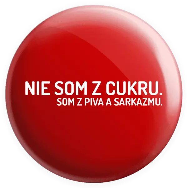Placka Nie som z cukru. Som z piva a sarkazmu.