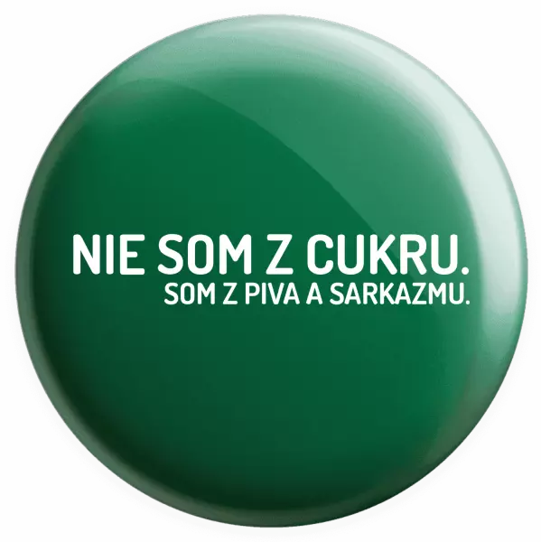 Placka Nie som z cukru. Som z piva a sarkazmu.