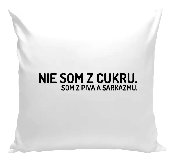 Vankúš Nie som z cukru. Som z piva a sarkazmu.