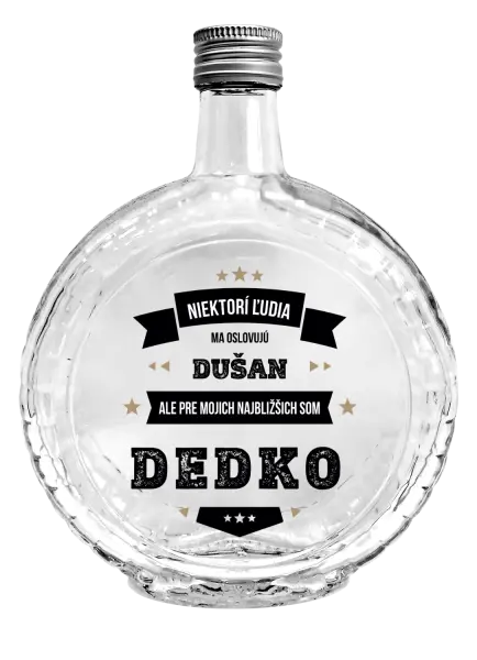 Fľaša, sklenená guľatá Niektorí ľudia ma oslovujú menom, pre mojich najbližšich som dedko