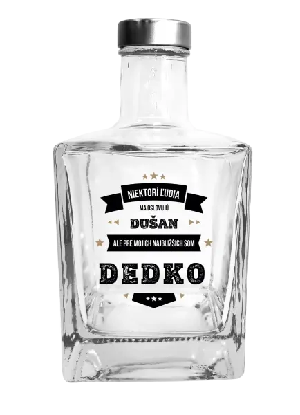 Fľaša, sklenená hranatá  Niektorí ľudia ma oslovujú menom, pre mojich najbližšich som dedko
