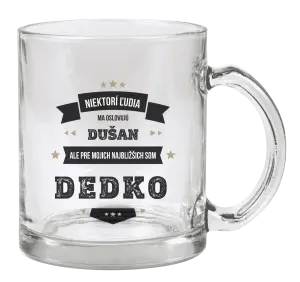 Hrnček Niektorí ľudia ma oslovujú menom, pre mojich najbližšich som dedko