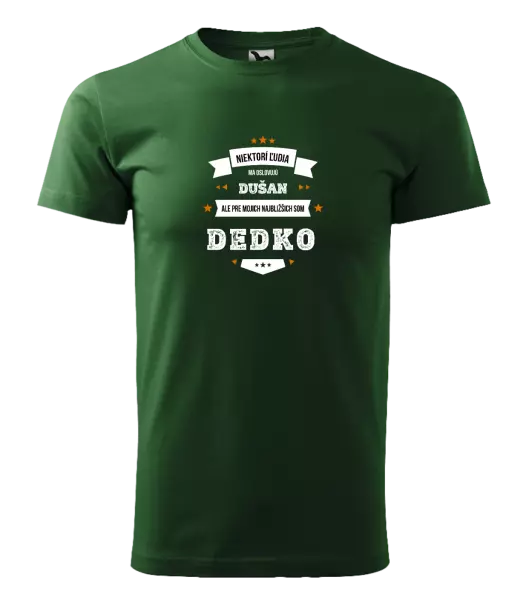 Pánske tričko Niektorí ľudia ma oslovujú menom, pre mojich najbližšich som dedko