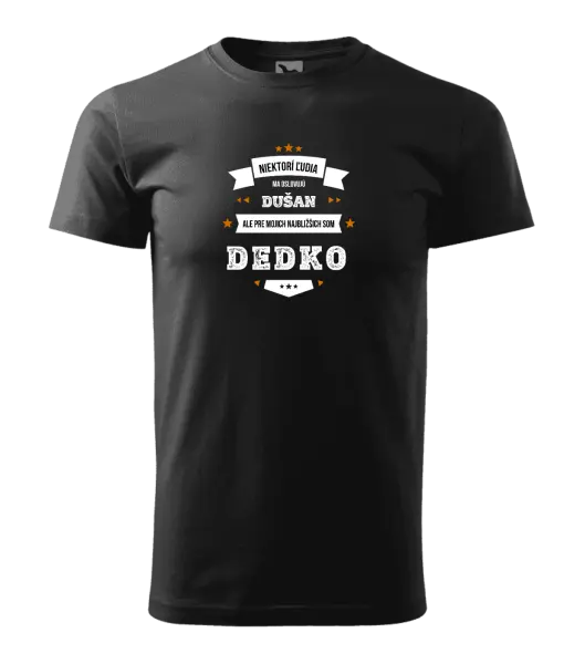 Pánske tričko Niektorí ľudia ma oslovujú menom, pre mojich najbližšich som dedko