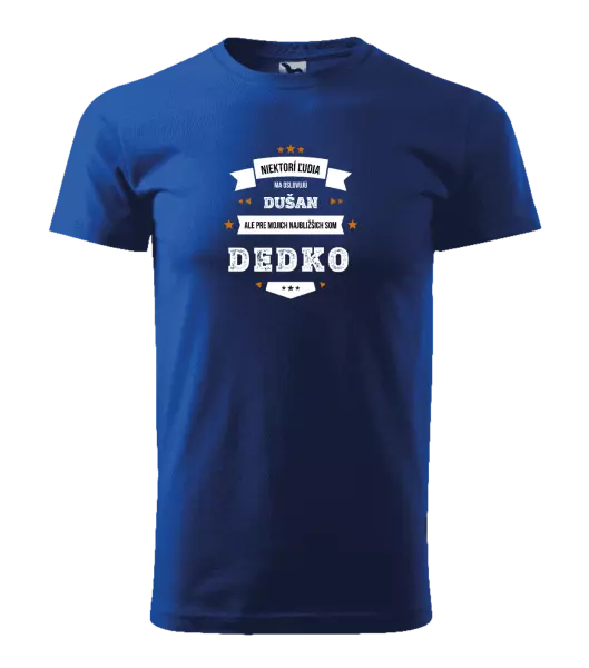 Pánske tričko Niektorí ľudia ma oslovujú menom, pre mojich najbližšich som dedko