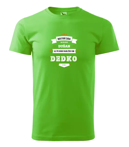 Pánske tričko Niektorí ľudia ma oslovujú menom, pre mojich najbližšich som dedko