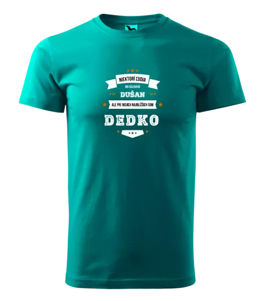 Pánske tričko Niektorí ľudia ma oslovujú menom, pre mojich najbližšich som dedko