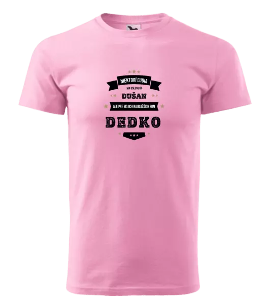 Pánske tričko Niektorí ľudia ma oslovujú menom, pre mojich najbližšich som dedko