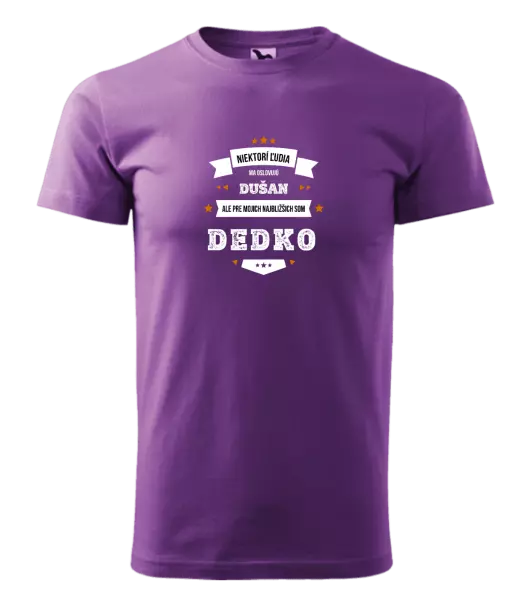 Pánske tričko Niektorí ľudia ma oslovujú menom, pre mojich najbližšich som dedko