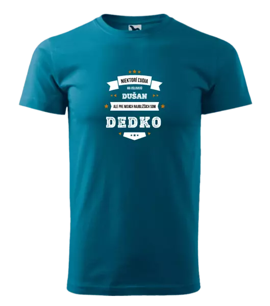 Pánske tričko Niektorí ľudia ma oslovujú menom, pre mojich najbližšich som dedko