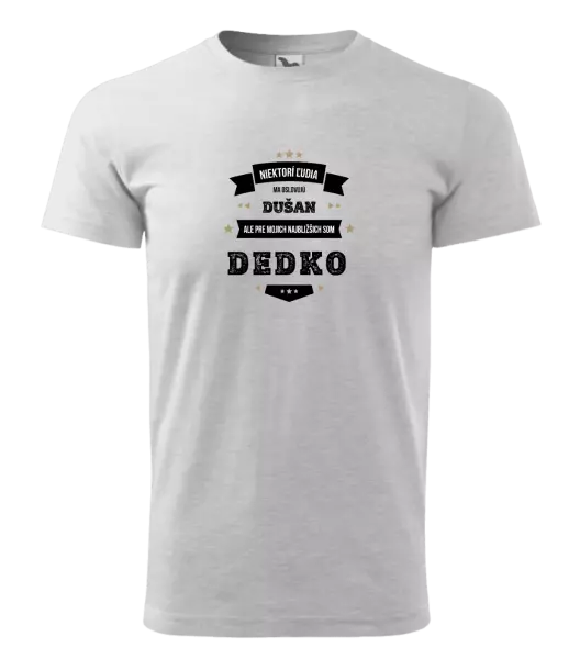 Pánske tričko Niektorí ľudia ma oslovujú menom, pre mojich najbližšich som dedko