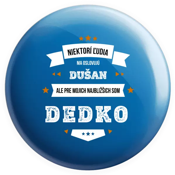 Placka Niektorí ľudia ma oslovujú menom, pre mojich najbližšich som dedko