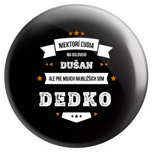 Placka Niektorí ľudia ma oslovujú menom, pre mojich najbližšich som dedko