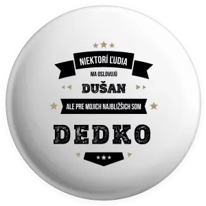 Placka Niektorí ľudia ma oslovujú menom, pre mojich najbližšich som dedko