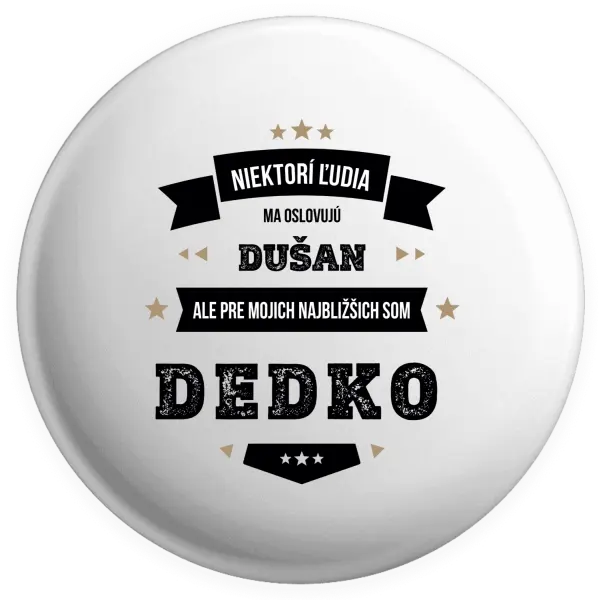 Placka Niektorí ľudia ma oslovujú menom, pre mojich najbližšich som dedko